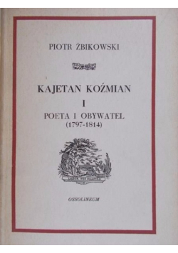 Kajetan Koźmian I Poeta obywatel 1797 - 1814