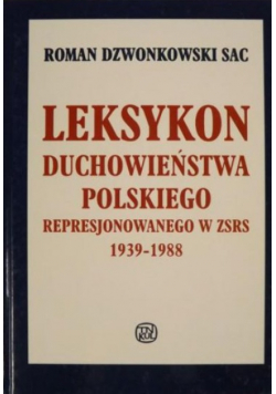 Leksykon duchowieństwa polskiego represjonowanego w ZSRS 1939 - 1988