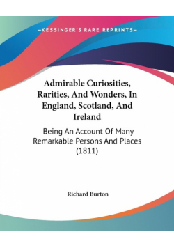 Admirable Curiosities, Rarities, And Wonders, In England, Scotland, And Ireland