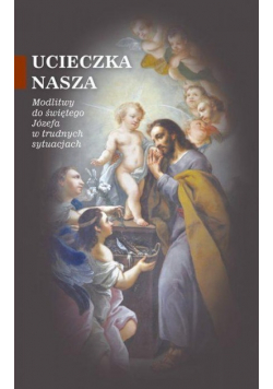 Ucieczka nasza Modlitwy do św Józefa w trudnych sytuacjach