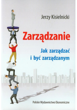 Zarządzanie Jak zarządzać i być zarządzanym