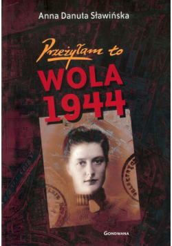 Sławińska Danuta Anna - Przeżyłam to Wola 1944