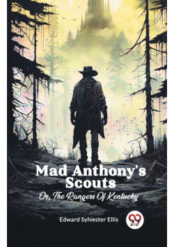 Mad Anthony's Scouts Or, The Rangers Of Kentucky