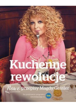 Gessler Magda - Kuchenne rewolucje. Nowe przepisy Magdy Gessler