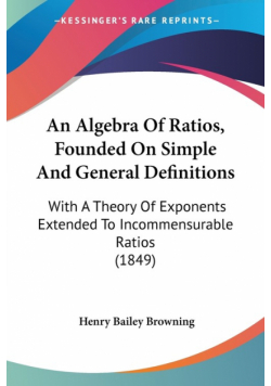 An Algebra Of Ratios, Founded On Simple And General Definitions