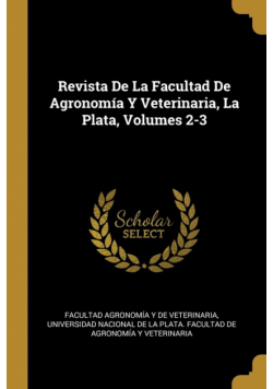 Revista De La Facultad De Agronomía Y Veterinaria, La Plata, Volumes 2-3