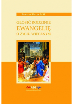 Głosić rodzinie ewangelię o życiu wiecznym