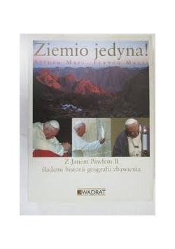 Ziemio jedyna !