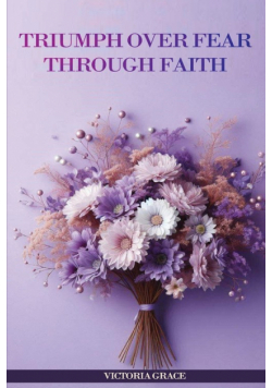 Triumph Over Fear Through Faith...