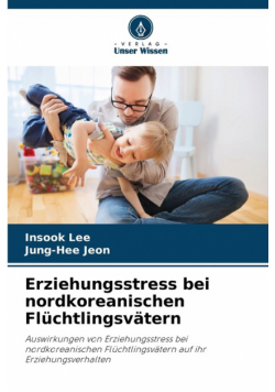 Erziehungsstress bei nordkoreanischen Flüchtlingsvätern