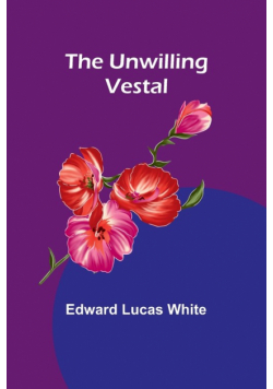 The Unwilling Vestal