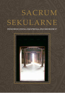 Sacrum secularne. Ponowoczesna ekspresja duchowości?