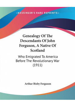 Genealogy Of The Descendants Of John Ferguson, A Native Of Scotland
