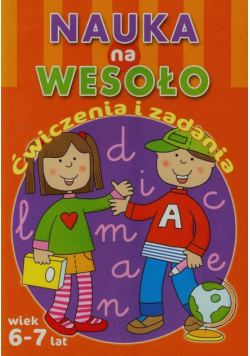 Nauka na wesoło Ćwiczenia i zadania Wiek 6-7 lat