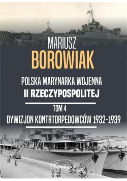 Polska marynarka wojenna II Rzeczypospolitej Tom 4 Dywizjon Kontrtorpedowców 1932 1939