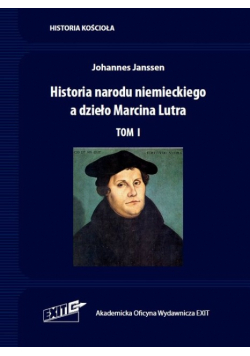 Historia narodu niemieckiego a dzieło Marcina Lutra Tom I