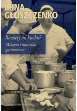 Sowiety od kuchni Mikojan i radziecka gastronomia