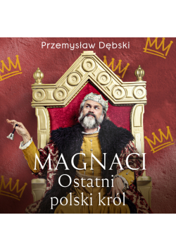 Magnaci. Ostatni polski król