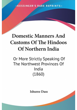 Domestic Manners And Customs Of The Hindoos Of Northern India