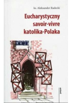 Eucharystyczny savoir-vivre katolika-Polaka