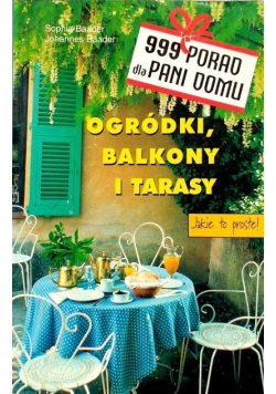 999 porad dla Pani domu Ogródki balkony i tarasy