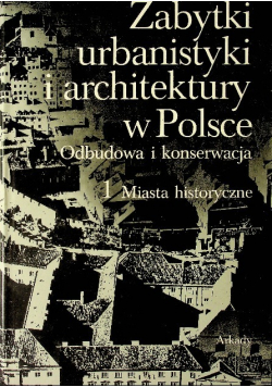 Zabytki urbanistyki i architektury w Polsce Tom 1