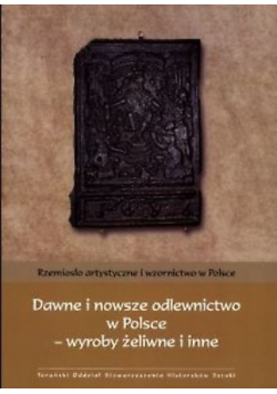 Dawne i nowsze odlewnictwo w Polsce- wyroby żeliwne i inne
