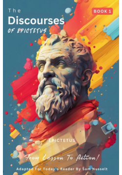 The Discourses of Epictetus (Book 1) - From Lesson To Action!