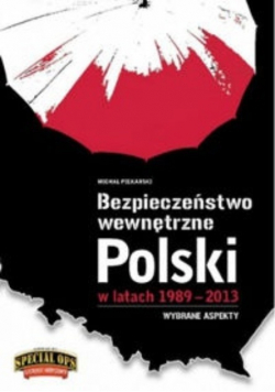 Bezpieczeństwo Wewnętrzne Polski w latach 1989 - 2013
