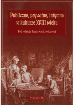 Publiczne, prywatne, intymne w kulturze XVIII wieku