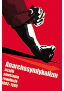 Anarchosyndykalizm strajki powstania rewolucje 1892 1990