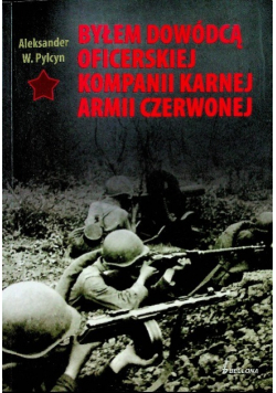 Byłem dowódcą oficerskiej kompanii karnej Armii Czerwonej