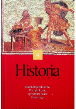Historia powszechna Tom 4 Konsolidacja hellenizmu Początki Rzymu i przemiany świata klasycznego