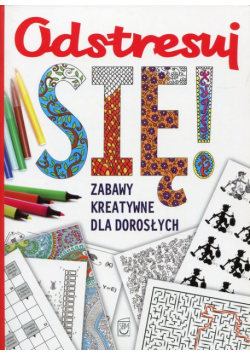 Odstresuj się! Zabawy kreatywne dla dorosłych