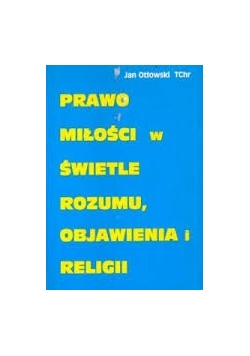 Prawo miłości w świetle rozumy, objawienia i religii