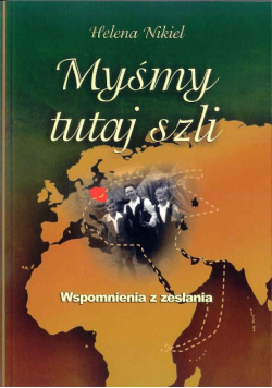 Myśmy tutaj szli Wspomnienia z zesłaniem