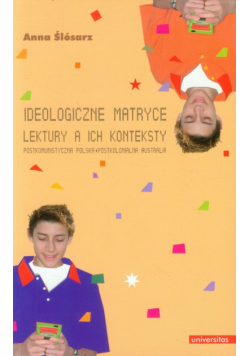Ślósarz Anna - Ideologiczne matryce Lektury a ich konteksty