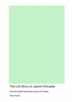 The Life Story of Jack off Alltrades, the man behind the phrase Jack of all Trades, his rise to power during the Idaho Potato Famine, and his downfall as a confused IRS agent with dementia