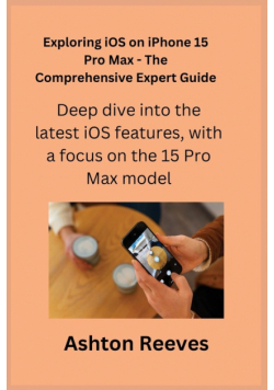 Exploring iOS on iPhone 15 Pro Max - The Comprehensive Expert Guide