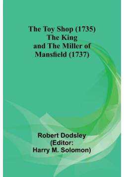 The Toy Shop (1735) The King and the Miller of Mansfield (1737)