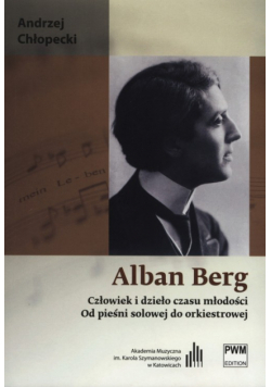 Alban Berg Człowiek i dzieło czasu młodości