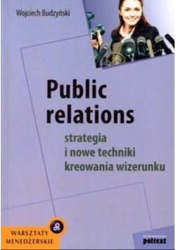 Public relations Strategia i nowe techniki kreowania wizerunku