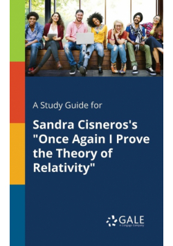 A Study Guide for Sandra Cisneros's "Once Again I Prove the Theory of Relativity"