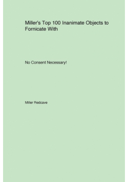 Miller's Top 100 Inanimate Objects to Fornicate With. No Consent Necessary!