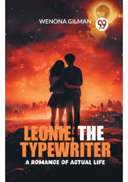 Leonie, the Typewriter A Romance of Actual Life