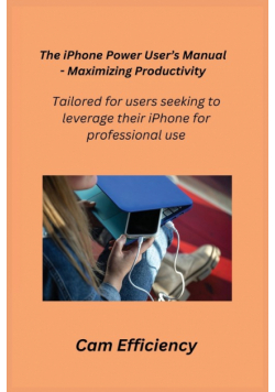 The iPhone Power User's Manual - Maximizing Productivity