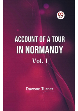 Account Of A Tour In Normandy  Vol. I