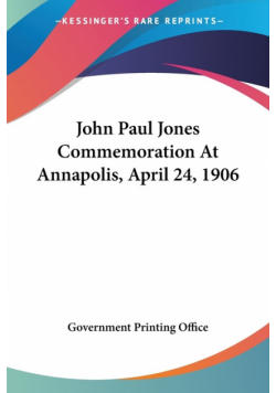 John Paul Jones Commemoration At Annapolis, April 24, 1906