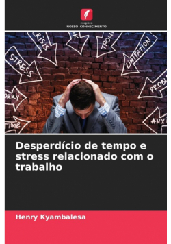 Desperdício de tempo e stress relacionado com o trabalho