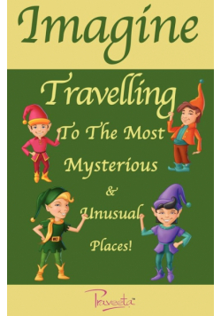 Imagine Travelling to the Most Mysterious & Unusual Places!